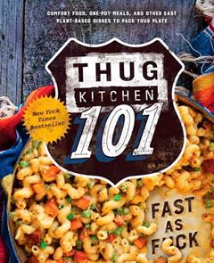 Thug Kitchen 101: Fast as F*ck: A Cookbook (Thug Kitchen Cookbooks), written by Thug Kitchen