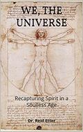 Read We, The Universe: Recapturing Spirit in a Soulless Age, written by Dr. Reid Etter