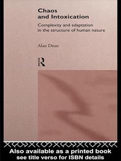 Chaos and Intoxication: Complexity and Adaptation in the Structure of Human Nature, written by Alan Dean