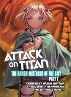 Attack on Titan: The Harsh Mistress of the City, Part 1, written by Ryo Kawakami