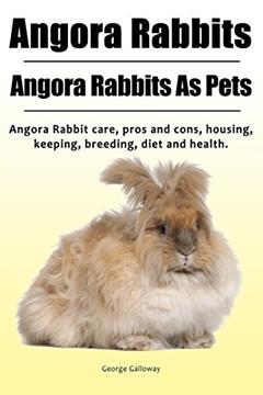Angora Rabbit. Angora Rabbits As Pets. Angora Rabbit care, pros and cons, housing, keeping, breeding, diet and health., written by George Galloway