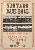 Read Vintage Base Ball: Recapturing the National Pastime, written by James R. Tootle