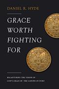 Read Grace Worth Fighting For: Recapturing the Vision of God's Grace in the Canons of Dort, written by Daniel Hyde