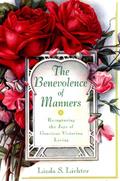 Read The Benevolence of Manners: Recapturing the Lost Art of Gracious Victorian Living, written by Linda S. Lichter