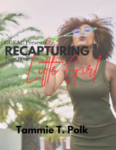 Read GGEAC Presents Recapturing Your Inner Little Girl, written by Tammie T. Polk