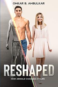 RESHAPED: How Arnold Changed My Life, written by Omkar Bhalchandra Ambulkar