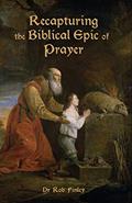 Read Recapturing the Biblical Epic of Prayer, written by Robert Finley