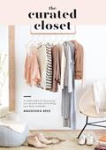 Read The Curated Closet: A Simple System for Discovering Your Personal Style and Building Your Dream Wardrobe, written by Anuschka Rees