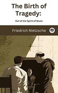 Read The Birth of Tragedy: Out of the Spirit of Music, written by Friedrich Nietzsche; Original Thinkers Institute