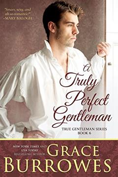 A Truly Perfect Gentleman (The True Gentlemen Book 6), written by Grace Burrowes