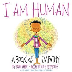 I Am Human: A Book of Empathy (I Am Books), written by Susan Verde