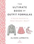 Read The Ultimate Book of Outfit Formulas: A Stylish Solution to What Should I Wear?, written by Alison Lumbatis