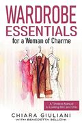 Read Wardrobe Essentials for a Woman of Charme: A Timeless Guide to Looking Slim and Chic (Chic, Stylish, & Slim Series Book 1), written by Chiara Giuliani
