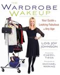 Read The Wardrobe Wakeup: Your Guide to Looking Fabulous at Any Age, written by Lois Joy Johnson