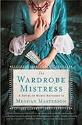 Read The Wardrobe Mistress: A Novel of Marie Antoinette, written by Meghan Masterson