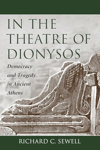 In the Theatre of Dionysos: Democracy and Tragedy in Ancient Athens, written by Richard C. Sewell
