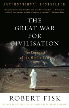 The Great War for Civilisation: The Conquest of the Middle East, written by Robert Fisk