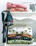 Read The Embroidered Closet: Modern Hand-stitching for Upgrading and Upcycling Your Wardrobe, written by Alexandra Stratkotter