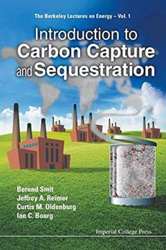 INTRODUCTION TO CARBON CAPTURE AND SEQUESTRATION (Berkeley Lectures on Energy), written by Berend Smit; Jeffrey A Reimer; Curtis M Oldenburg; Ian C Bourg