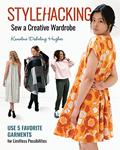 Read Stylehacking, Sew a Creative Wardrobe: Use 5 Favorite Garments for Limitless Possibilities, written by Karoline Dahrling Hughes