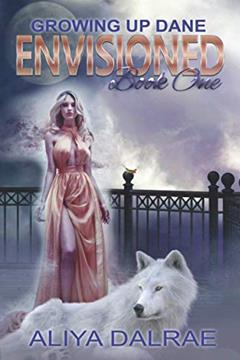 Envisioned: Growing Up Dane Book One, written by Aliya DalRae
