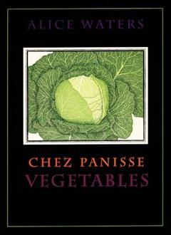 Chez Panisse Vegetables, written by Alice Waters; Patricia Curtan