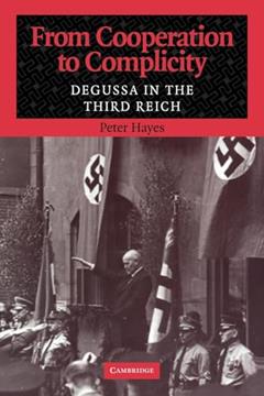 From Cooperation to Complicity: Degussa in the Third Reich, written by Peter Hayes