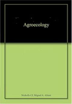 Agroecology, written by Miguel A. Altieri Nicholls CI