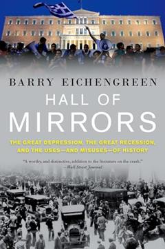 Hall of Mirrors: The Great Depression, the Great Recession, and the Uses-and Misuses-of History, written by Barry Eichengreen