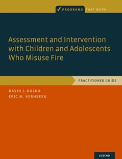 Assessment and Intervention with Children and Adolescents Who Misuse Fire: Practitioner Guide (Programs That Work), written by David J. Kolko