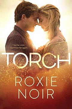 Torch: A Second Chance Romance, written by Roxie Noir