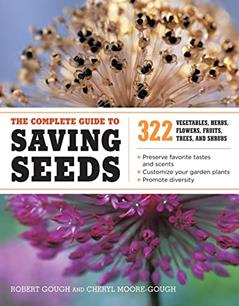 The Complete Guide to Saving Seeds: 322 Vegetables, Herbs, Fruits, Flowers, Trees, and Shrubs, written by Robert E. Gough; Cheryl Moore-Gough