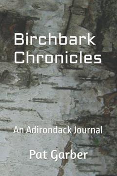 Birchbark Chronicles: An Adirondack Journal, written by Pat Garber