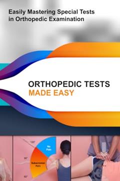 Orthopedic Tests Made Easy: Easily Mastering Special Tests in Orthopedic Examination, written by Hyungsuk Choi