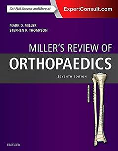 Miller's Review of Orthopaedics, written by Mark D. Miller MD  PE  Col USAF (Ret); Stephen R. Thompson MD  MEd  FRCSC