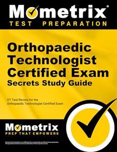 Orthopaedic Technologist Certified Exam Secrets Study Guide: OT Test Review for the Orthopaedic Technologist Certified Exam, written by OT Exam Secrets Test Prep Team