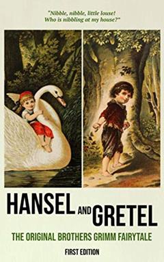 Hansel and Gretel (First Edition): The Original Brothers Grimm Fairytale, written by Jacob Grimm; Wilhelm Grimm