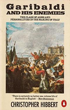 Garibaldi and His Enemies: The Clash of Arms and Personalities in the Making of Italy [ILLUSTRATED], written by Christopher Hibbert