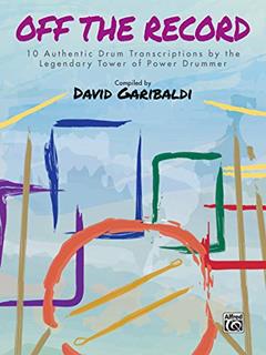David Garibaldi -- Off the Record: 10 Authentic Drum Transcriptions by the Legendary Tower of Power Drummer (Drum Anthology), written by David Garibaldi