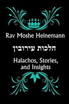 Rav Moshe Heinemann: Halachos, Stories, and Insights of Eruvin, written by Rav Moshe Heinemann; NY Miller