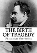 Read The Birth of Tragedy, written by Friedrich Nietzsche Read The Birth of Tragedy, written by Friedrich Nietzsche
