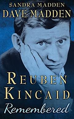 Reuben Kincaid Remembered: The Memoir of Dave Madden, written by Dave Madden; Sandra Madden