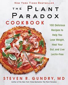 The Plant Paradox Cookbook: 100 Delicious Recipes to Help You Lose Weight, Heal Your Gut, and Live Lectin-Free (The Plant Paradox, 2), written by Dr. Steven R Gundry  MD