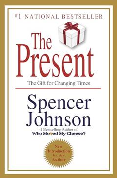 The Present: The Gift for Changing Times, written by Spencer Johnson M.D.