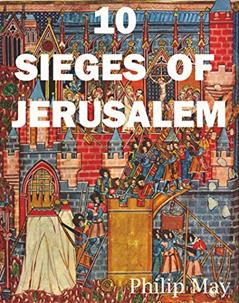 10 SIEGES OF JERUSALEM, written by Philip May