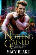 Read Nothing Gained: The Chosen One Book Four, written by Macy Blake