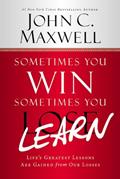 Read Sometimes You Win--Sometimes You Learn: Life's Greatest Lessons Are Gained from Our Losses, written by John C. Maxwell