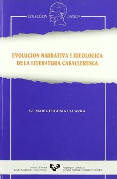 Evolución narrativa e ideológica de la literatura caballeresca, written by Eugenia Lacarra Lanz