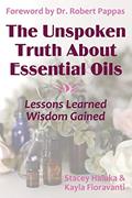 Read The Unspoken Truth About Essential Oils: Lessons Learned, Wisdom Gained, written by Kayla Fioravanti; Stacey Haluka; Sylla Sheppard-Hanger