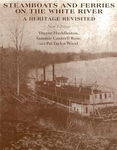 Steamboats and Ferries on the White River: A Heritage Revisited, written by Duane Huddleston